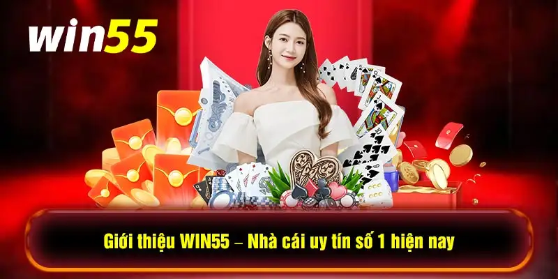 Win55 - Thiên đường cá cược tỏa sáng được bet thủ lựa chọn